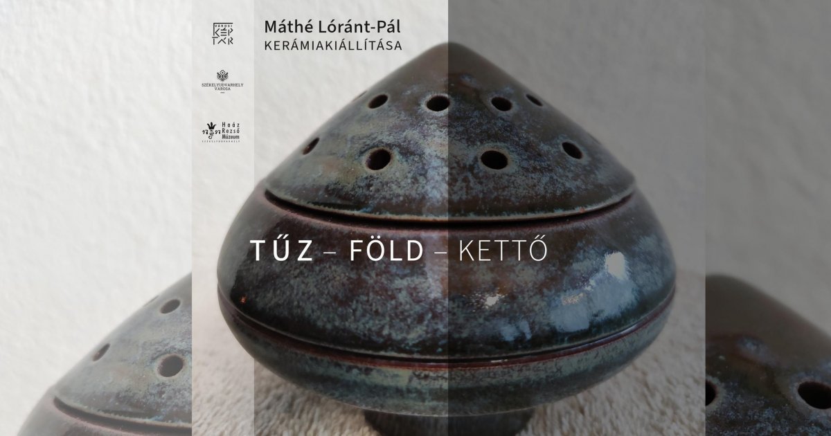 Kiállításmegnyitó: TŰZ – FÖLD – KETTŐ